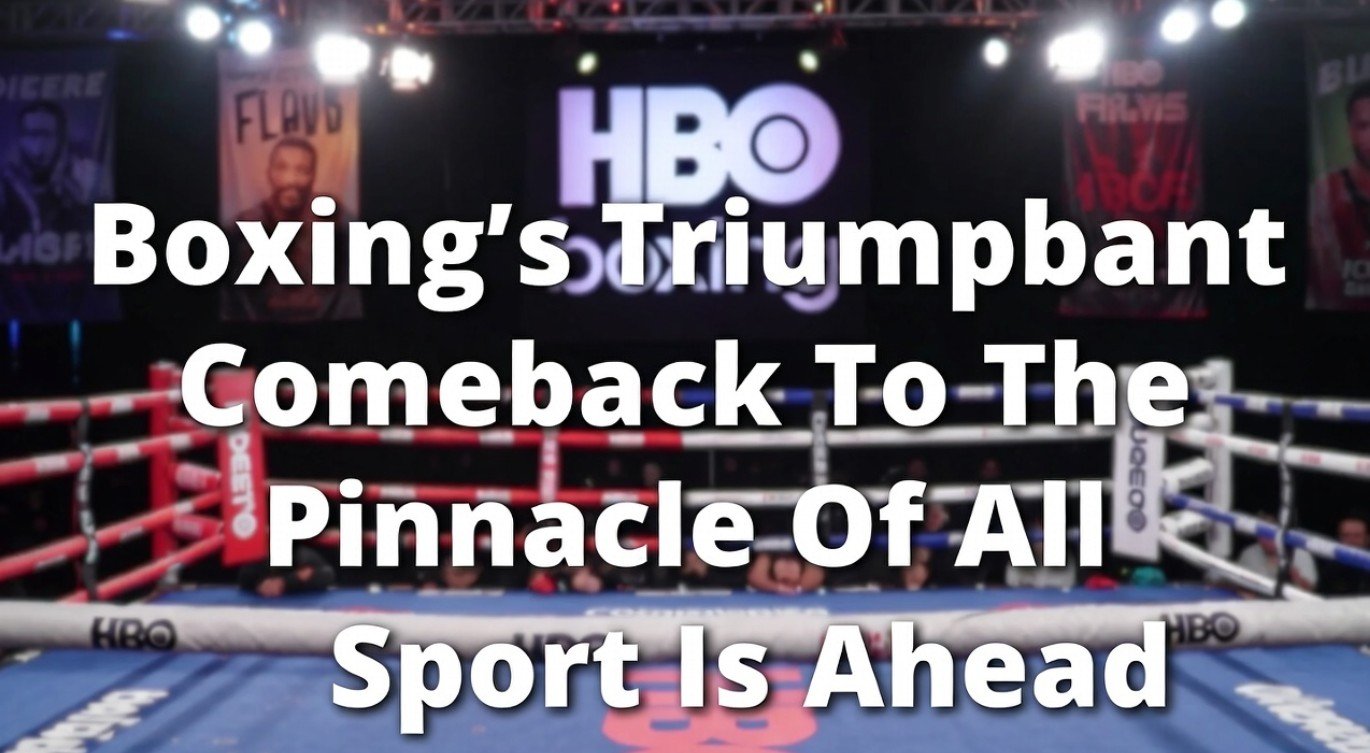 Why The HBO Days Of Boxing already Coming Back To The Sport
