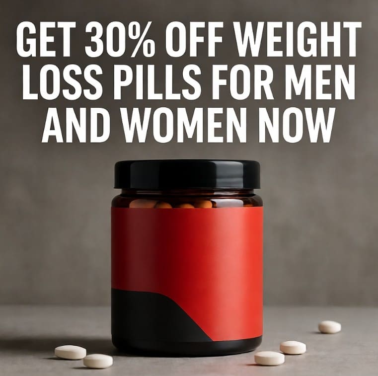 GET 30% OFF Weight Loss Pills for Men and Women - Click for Deal