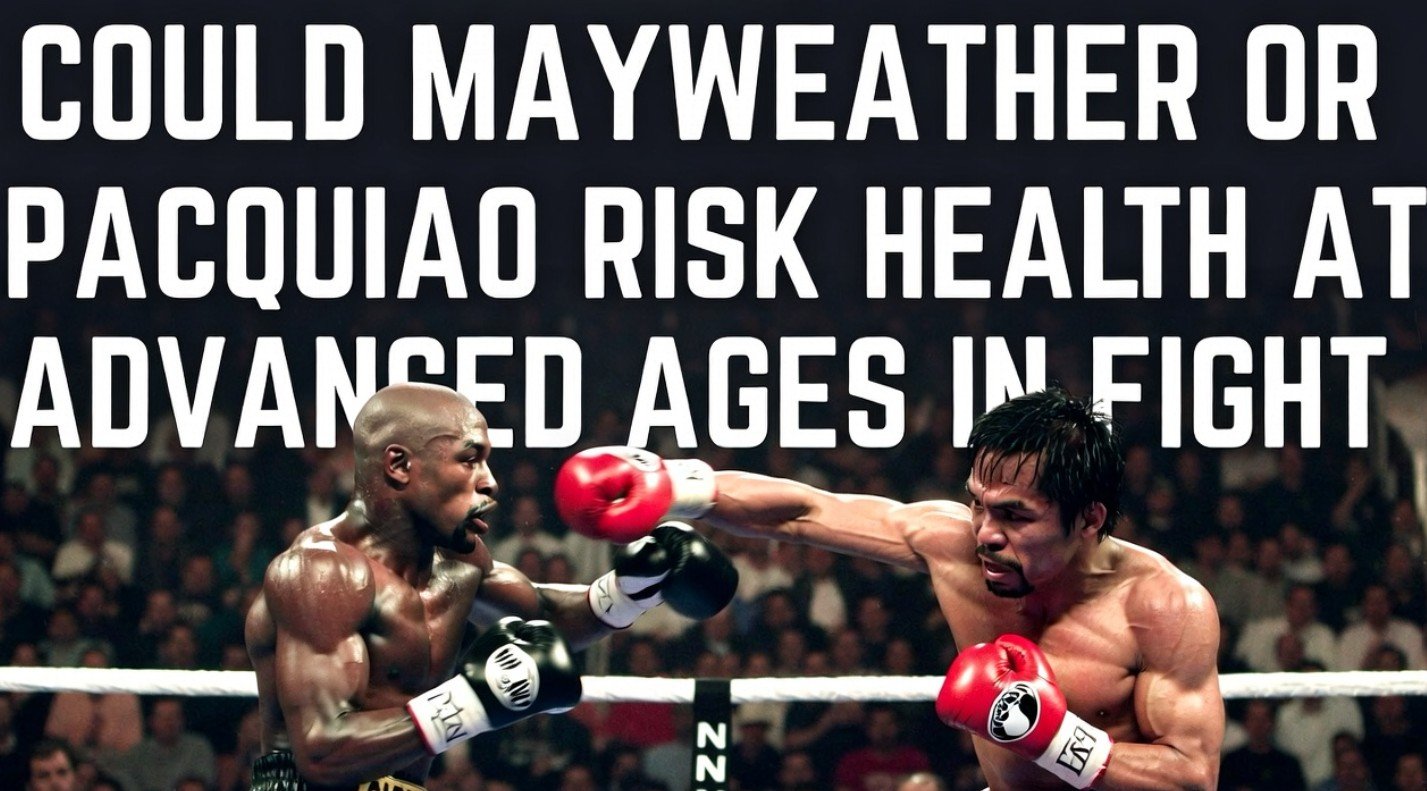 Health Risks in Mayweather Pacquiao Rematch at Advanced Ages
